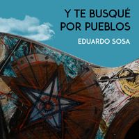Eduardo Sosa - Y te busqué por los pueblos