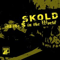 SKOLD - All The $ In The World