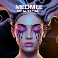 Meomee - I Gotta Let You Go