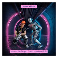 Peter Wilson - Heart's in Danger / Two Hearts Collide