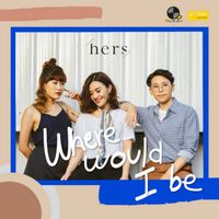 Hers - Where Would I Be?