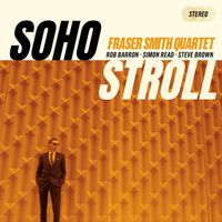 Fraser Smith Quartet - Soho Stroll