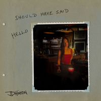 JD Hinton - Should Have Said Hello