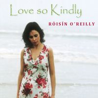 Roisin O'Reilly - Love so Kindly