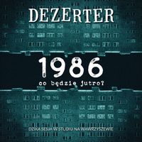 Dezerter - 1986, co będzie jutro?