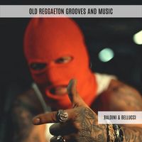 Baldini & Bellucci - Old Reggaeton Grooves and Music