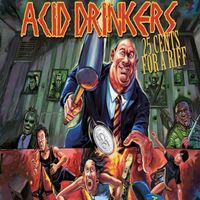 Acid Drinkers - 25 Cents For A Riff