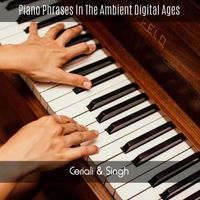 Ceriali & Singh - Piano Phrases in the Ambient Digital Ages