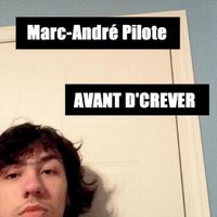 Marc-André Pilote - Avant D'crever
