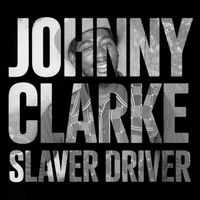 Johnny Clarke - Slaver Driver