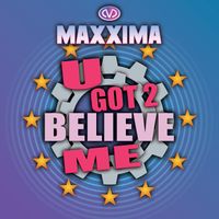Maxxima - U Got 2 Believe Me
