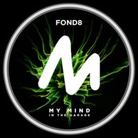 Fond8 - My Mind (In the Garage)