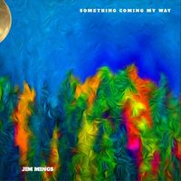 Jim Mings - Something Coming My Way
