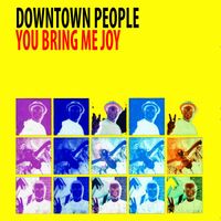 Downtown People - You Bring Me Joy