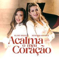Aline Brasil, Adriana Arydes - Acalma o Meu Coração