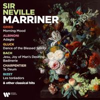 Sir Neville Marriner - Grieg: Morning Mood - Albinoni: Adagio - Gluck: Dance of the Blessed Spirits - Bach: Jesu, Joy of Man's Desiring & Badinerie & Other Classical Hits
