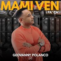 Geovanny Polanco - Mami Ven Pa' Ca'