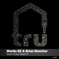 Martin EZ, Brian Boncher - Don't Cha Want It