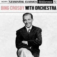 Bing Crosby with orchestra - Essential Classics, Vol. 974: Bing Crosby with Orchestra