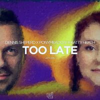 Dennis Sheperd x Ponymeadow x Katty Heath - Too Late