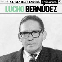 Lucho Bermúdez - Essential Classics, Vol. 973: Lucho Bermúdez