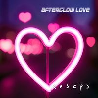 < E S C P > - Afterglow Love