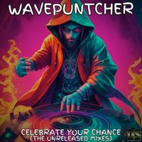 Wavepuntcher - Celebrate Your Chance (The Unreleased Mixes)