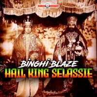 Binghi Blaze - Hail King Selassie