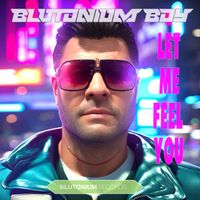 Blutonium Boy - Let Me Feel You (The Album)