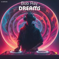 Bob Ray - Dreams (Original Mix)