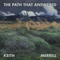 Keith Merrill - The Path That Answered