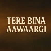 Kunal - Tere Bina Aawaargi