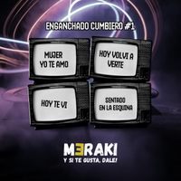 Meraki - Enganchado Cumbiero #1 - Mujer Yo Te Amo / Hoy Volvi a Verte / Hoy Te Vi / Sentado En La Esquina