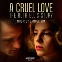 Samuel Sim - A Cruel Love: The Ruth Ellis Story (Original Television Soundtrack)
