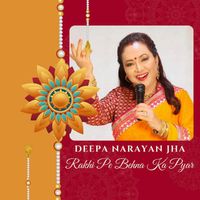 Deepa Narayan Jha - Rakhi Pe Behna Ka Pyar