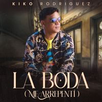 Kiko Rodriguez - La Boda (Me Arrepentí)