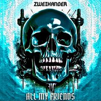 Zweihander - ALL MY FRIENDS