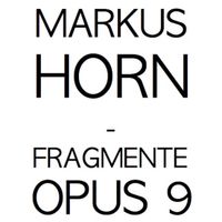 Markus Horn - Fragmente Opus 9