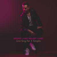 Bright Light Bright Light - Love Song For A Vampire