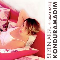 Sezen Aksu - Konduramadim