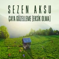 Sezen Aksu - Çaya Güzelleme (Eksik Olma)