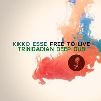 Kikko Esse - Free to Live (Trinidadian Deep dub)