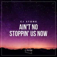 CJ Stone - Ain't No Stoppin' Us Now