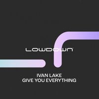 Ivan Lake - Give You Everything
