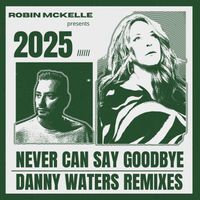 Robin Mckelle - Never Can Say Goodbye (Danny Waters Remixes)