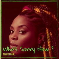 BLACK PEARL - Who’s Sorry Now ?