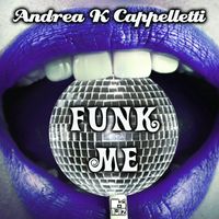Andrea K Cappelletti - Funk Me