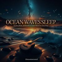Dreamsound - Ocean Waves Sleep - Soothing Music and Sounds of Ocean Waves For Deep Sleep