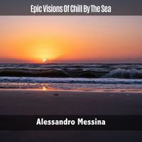 Alessandro Messina - Epic Visions of Chill by the Sea