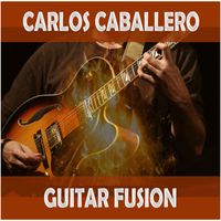 Carlos Caballero - Guitar Fusion